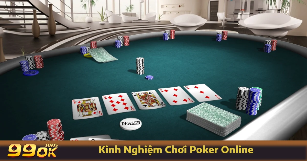 Kinh Nghiệm Chơi Poker Online - Bí Quyết Tối Ưu Tại 99OK 3 Những kinh nghiệm chơi Poker online bất bại